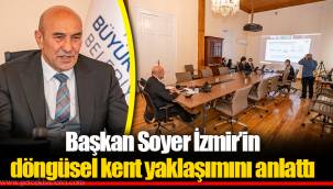 Başkan Soyer İzmir’in döngüsel kent yaklaşımını anlattı