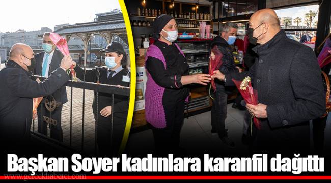 Başkan Soyer kadınlara karanfil dağıttı