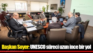 Başkan Soyer: UNESCO süreci uzun ince bir yol