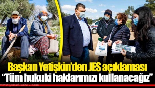 Başkan Yetişkin’den JES açıklaması “Tüm hukuki haklarımızı kullanacağız”