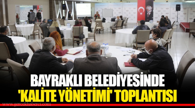 BAYRAKLI BELEDİYESİNDE 'KALİTE YÖNETİMİ' TOPLANTISI
