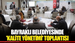 BAYRAKLI BELEDİYESİNDE 'KALİTE YÖNETİMİ' TOPLANTISI