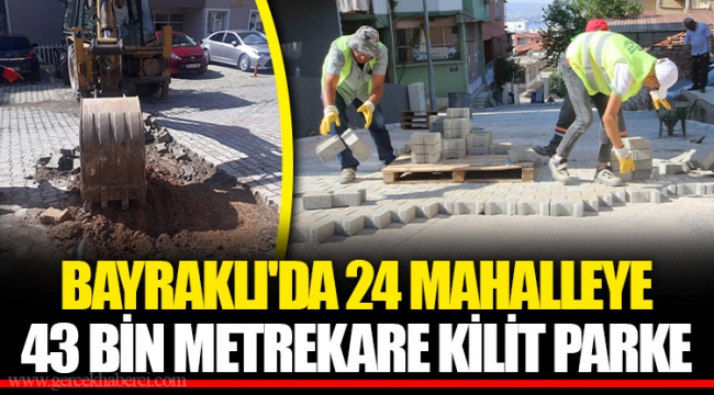 BAYRAKLI'DA 24 MAHALLEYE 43 BİN METREKARE KİLİT PARKE