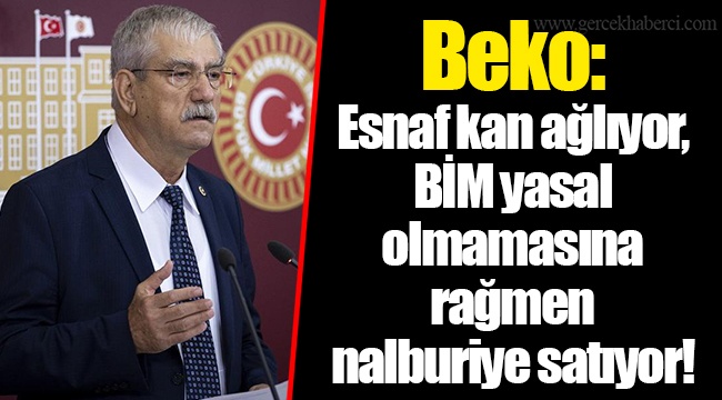 Beko: Esnaf kan ağlıyor, BİM yasal olmamasına rağmen nalburiye satıyor!
