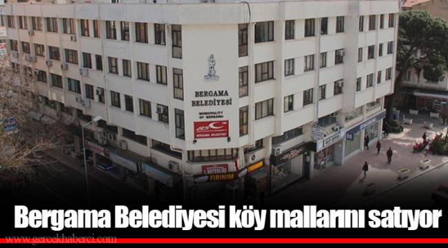 Bergama Belediyesi köy mallarını satıyor