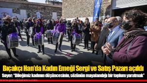 Bıçakçı Han’da Kadın Emeği Sergi ve Satış Pazarı açıldı