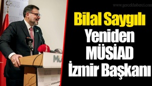 Bilal Saygılı Yeniden MÜSİAD İzmir Başkanı