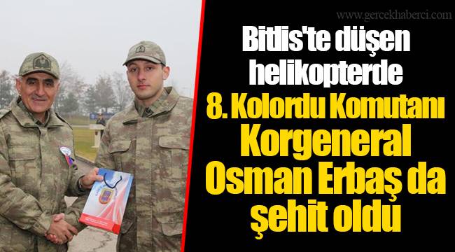 Bitlis'te düşen helikopterde 8. Kolordu Komutanı Korgeneral Osman Erbaş da şehit oldu