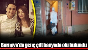 Bornova'da genç çift banyoda ölü bulundu