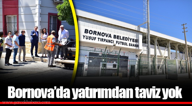 Bornova’da yatırımdan taviz yok