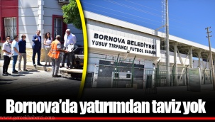 Bornova’da yatırımdan taviz yok