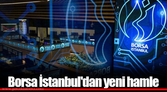 Borsa İstanbul'dan yeni hamle
