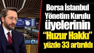 Borsa İstanbul Yönetim Kurulu üyelerinin “Huzur Hakkı” yüzde 33 artırıldı