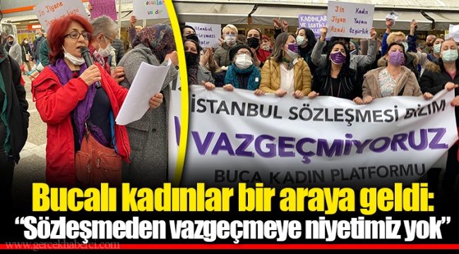Bucalı kadınlar bir araya geldi: “Sözleşmeden vazgeçmeye niyetimiz yok”