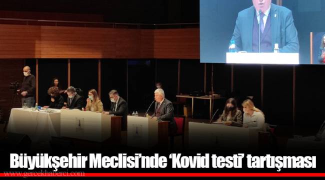 Büyükşehir Meclisi’nde ‘Kovid testi’ tartışması