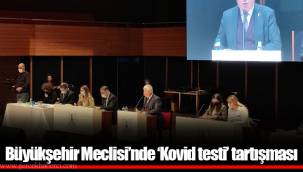 Büyükşehir Meclisi’nde ‘Kovid testi’ tartışması