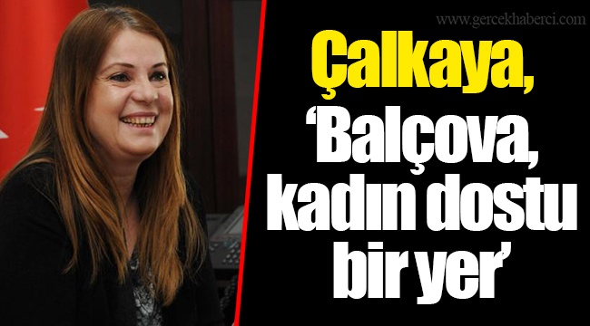 Çalkaya, "Balçova, kadın dostu bir yer"