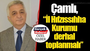 Çamlı, “İl Hıfzıssıhha Kurumu derhal toplanmalı”