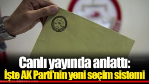 Canlı yayında anlattı: İşte AK Parti'nin yeni seçim sistemi
