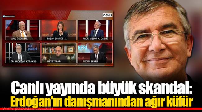 Canlı yayında büyük skandal: Erdoğan'ın danışmanından ağır küfür