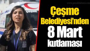 Çeşme Belediyesi’nden 8 Mart kutlaması