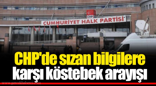 CHP'de sızan bilgilere karşı köstebek arayışı
