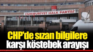 CHP'de sızan bilgilere karşı köstebek arayışı