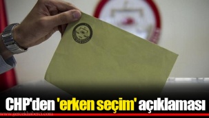 CHP'den 'erken seçim' açıklaması