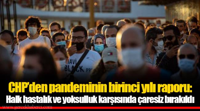 CHP’den pandeminin birinci yılı raporu: Halk hastalık ve yoksulluk karşısında çaresiz bırakıldı