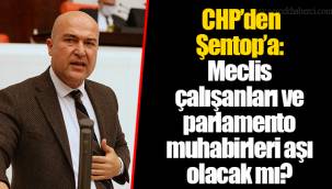 CHP’den Şentop’a: Meclis çalışanları ve parlamento muhabirleri aşı olacak mı?