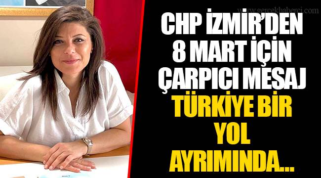 CHP İZMİR’DEN 8 MART İÇİN ÇARPICI MESAJ 