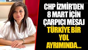CHP İZMİR’DEN 8 MART İÇİN ÇARPICI MESAJ