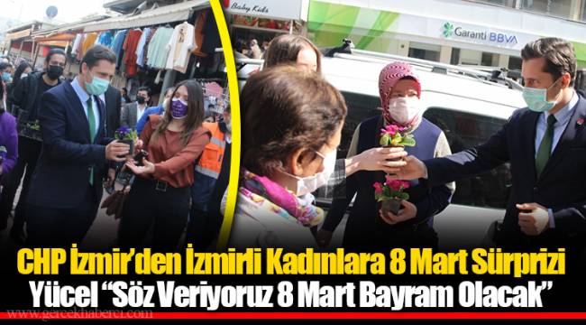CHP İzmir’den İzmirli Kadınlara 8 Mart Sürprizi