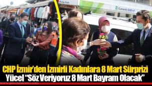CHP İzmir’den İzmirli Kadınlara 8 Mart Sürprizi