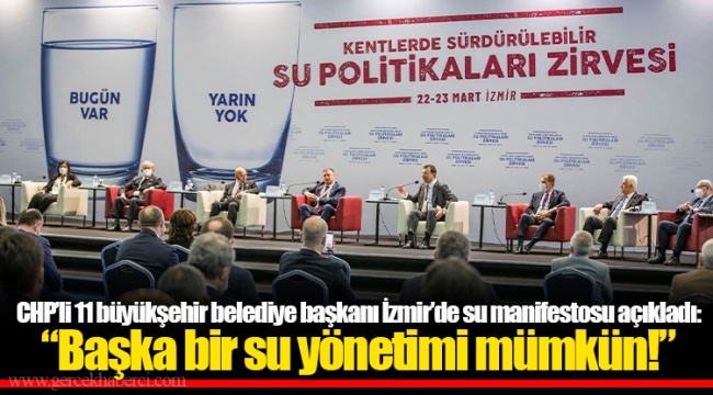 CHP’li 11 büyükşehir belediye başkanı İzmir’de su manifestosu açıkladı: “Başka bir su yönetimi mümkün!”