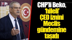 CHP’li Beko, ‘hileli’ ÇED iznini Meclis gündemine taşıdı