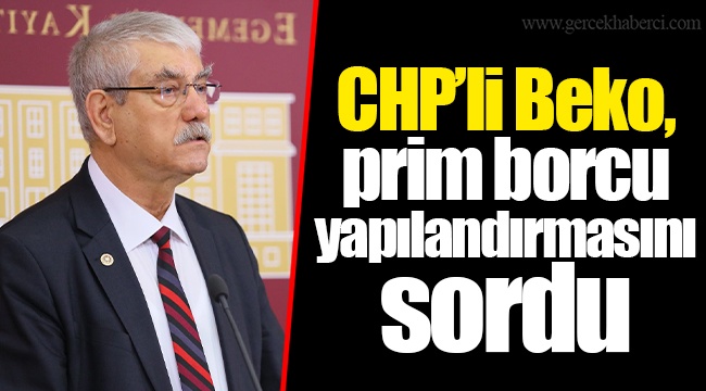 CHP’li Beko, prim borcu yapılandırmasını sordu