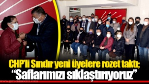 CHP’li Sındır yeni üyelere rozet taktı; “Saflarımızı sıklaştırıyoruz”