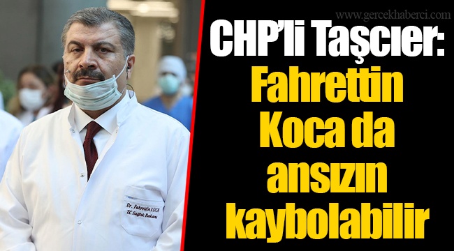 CHP’li Taşcıer: Fahrettin Koca da ansızın kaybolabilir