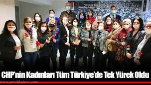 CHP’nin Kadınları Tüm Türkiye’de Tek Yürek Oldu