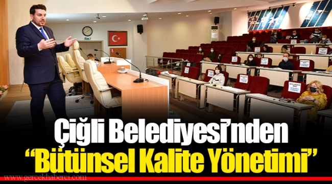 Çiğli Belediyesi’nden“Bütünsel Kalite Yönetimi” 