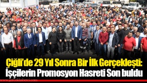 Çiğli’de 29 Yıl Sonra Bir İlk Gerçekleşti: İşçilerin Promosyon Hasreti Son buldu