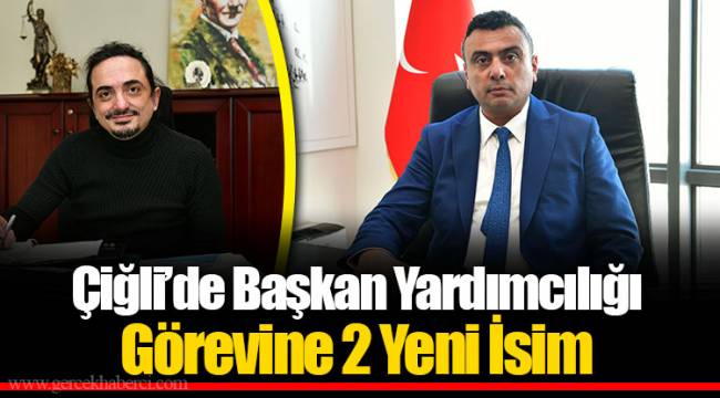 Çiğli’de Başkan Yardımcılığı Görevine 2 Yeni İsim