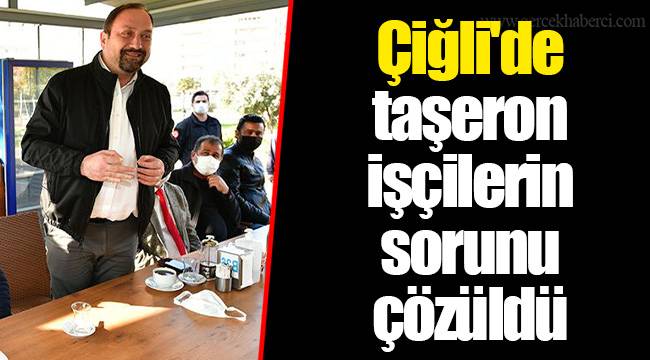 Çiğli'de taşeron işçilerin sorunu çözüldü