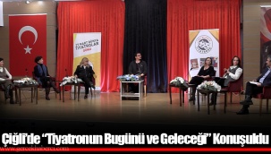 Çiğli’de “Tiyatronun Bugünü ve Geleceği” Konuşuldu