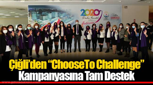 Çiğli'den "ChooseTo Challenge" Kampanyasına Tam Destek