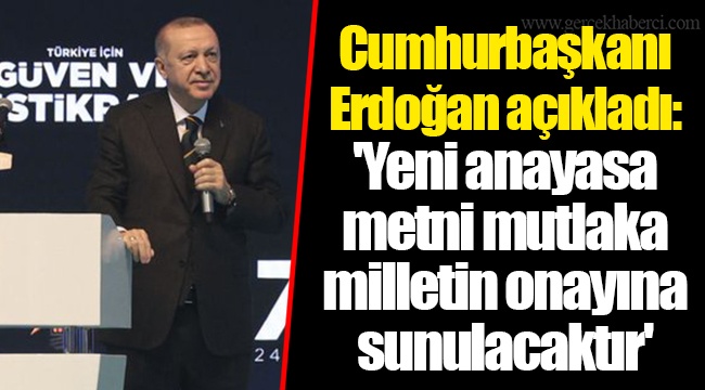 Cumhurbaşkanı Erdoğan açıkladı: 'Yeni anayasa metni mutlaka milletin onayına sunulacaktır'