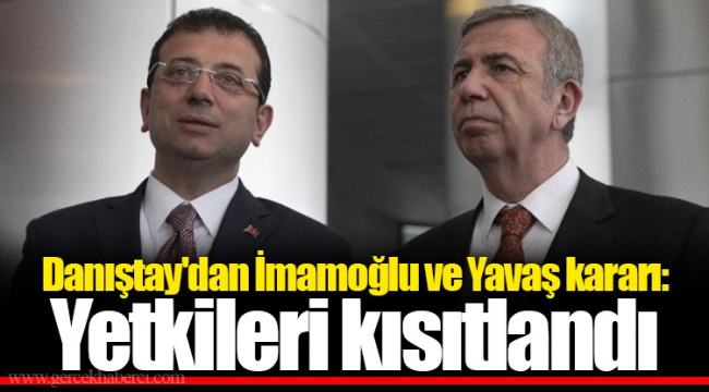 Danıştay'dan İmamoğlu ve Yavaş kararı: Yetkileri kısıtlandı
