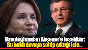 Davutoğlu'ndan Akşener'e teşekkür: Bu haklı davaya sahip çıktığı için...