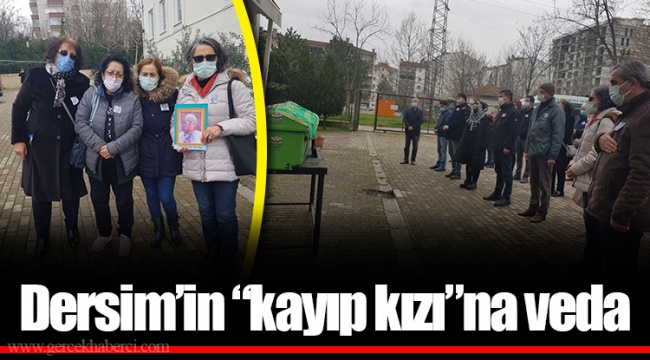 Dersim’in “kayıp kızı”na veda